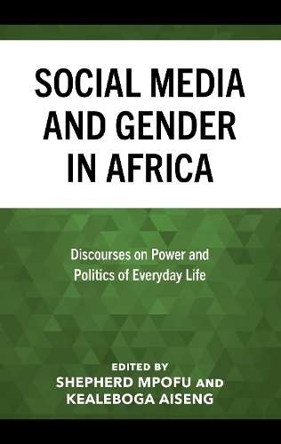 Social Media and Gender in Africa: Discourses on Power and Politics of Everyday Life.