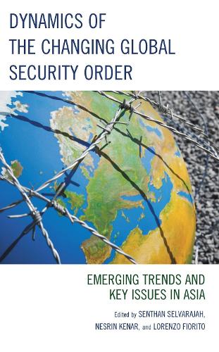 Dynamics of the Changing Global Security Order: Emerging Trends and Key Issues in Asia.