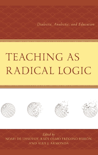 Teaching as Radical Logic: Dialectic, Analectic, and Education.