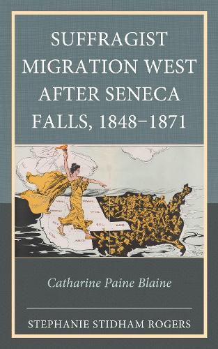 Suffragist Migration West after Seneca Falls, 1848-1871: Catharine Paine Blaine.