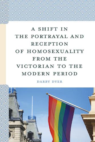 A Shift in the Portrayal and Reception of Homosexuality from the Victorian to the Modern Period.