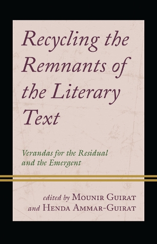 Recycling the Remnants of the Literary Text: Verandas for the Residual and the Emergent.