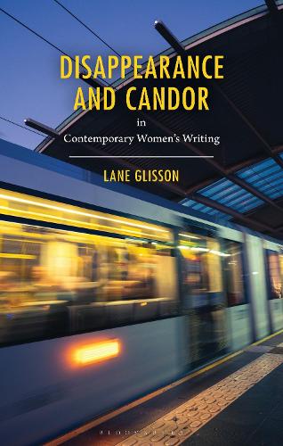 Disappearance and Candor in Contemporary Women's Writing.