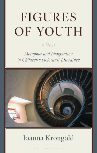 Figures of Youth: Metaphor and Imagination in Children's Holocaust Literature.
