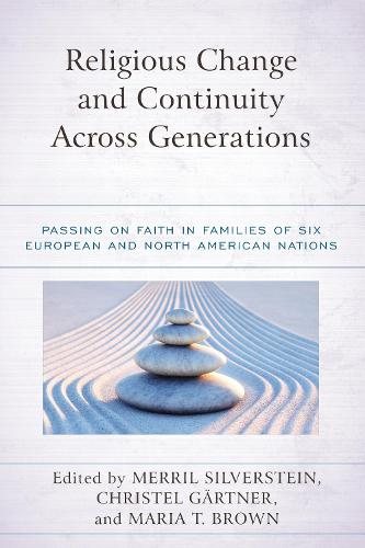 Religious Change and Continuity Across Generations: Passing on Faith in Families of Six European and North American Nations.