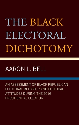 The Black Electoral Dichotomy: An Assessment of Black Republican Electoral Behavior and Political Attitudes during the 2016 Presidential Election.
