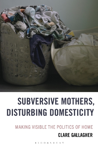 Subversive Mothers, Disturbing Domesticity