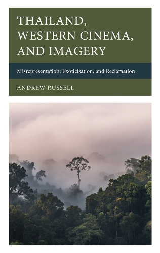 Thailand, Western Cinema, and Imagery: Misrepresentation, Exoticisation, and Reclamation.
