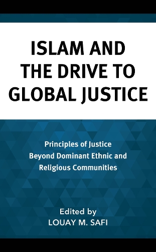Islam and the Drive to Global Justice: Principles of Justice Beyond Dominant Ethnic and Religious Communities.