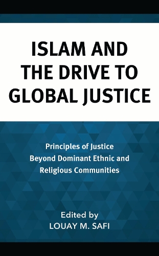 Islam and the Drive to Global Justice: Principles of Justice Beyond Dominant Ethnic and Religious Communities.