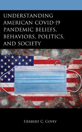 Understanding American COVID-19 Pandemic Beliefs, Behaviors, Politics, and Society.