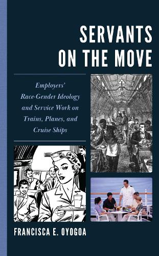 Servants on the Move: Employers' Race-Gender Ideology and Service Work on Trains, Planes, and Cruise Ships.