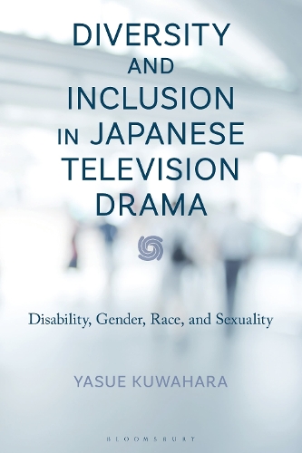 Diversity and Inclusion in Japanese Television Drama: Disability, Gender, Race, and Sexuality.
