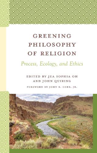 Greening Philosophy of Religion: Process, Ecology, and Ethics.