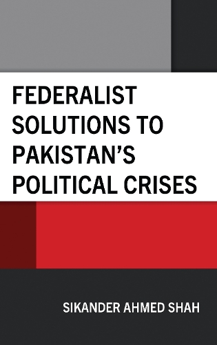 Federalist Solutions to Pakistan's Political Crises.