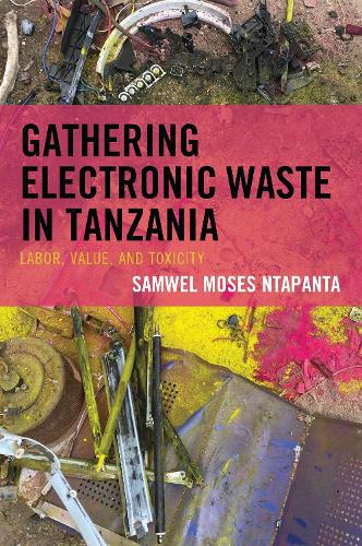 Gathering Electronic Waste in Tanzania: Labor, Value, and Toxicity.