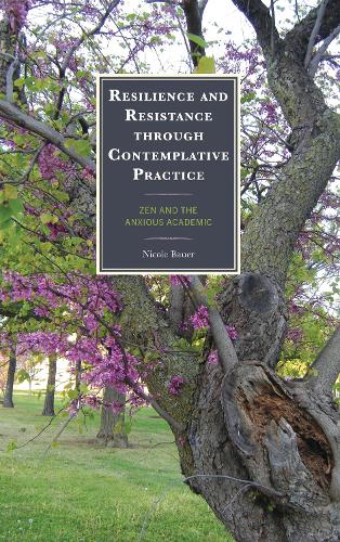 Resilience and Resistance through Contemplative Practice: Zen and the Anxious Academic.