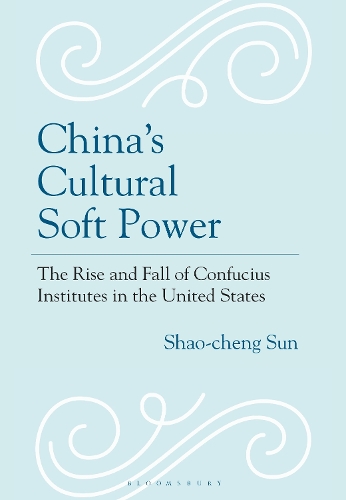 China's Cultural Soft Power: The Rise and Fall of Confucius Institutes in the United States.