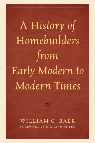A History of Homebuilders from Early Modern to Modern Times.