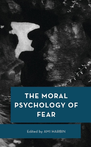 The Moral Psychology of Fear.