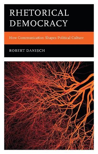 Rhetorical Democracy: How Communication Shapes Political Culture.