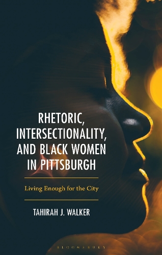 Rhetoric, Intersectionality, and Black Women in Pittsburgh: Living Enough for the City.