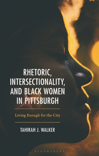 Rhetoric, Intersectionality, and Black Women in Pittsburgh: Living Enough for the City.