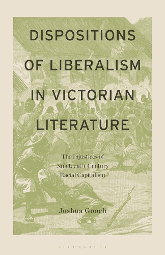 Dispositions of Liberalism in Victorian Literature: The Injustices of Nineteenth-Century Racial Capitalism.