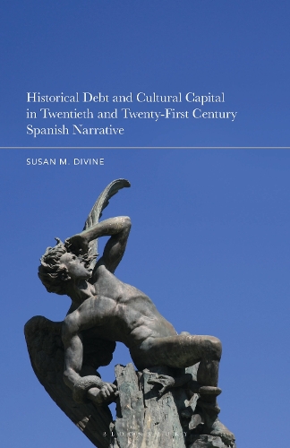 Historical Debt and Cultural Capital in Twentieth- and Twenty-First-Century Spanish Narrative.