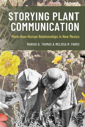 Storying Plant Communication: More-than-Human Relationships in New Mexico.