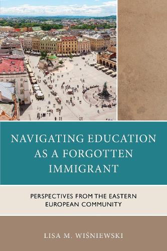 Navigating Education as a Forgotten Immigrant: Perspectives from the Eastern European Community.