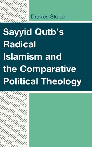 Sayyid Qutb's Radical Islamism and the Comparative Political Theology.