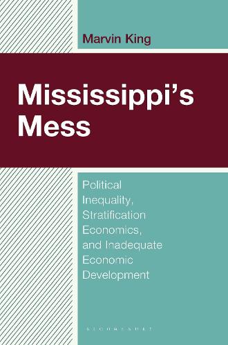Mississippi's Mess: Political Inequality, Stratification Economics, and Inadequate Economic Development.