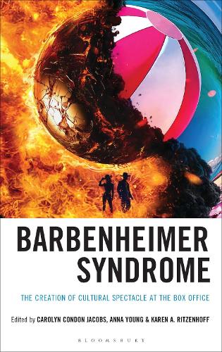 Barbenheimer Syndrome: The Creation of Cultural Spectacle at the Box Office.