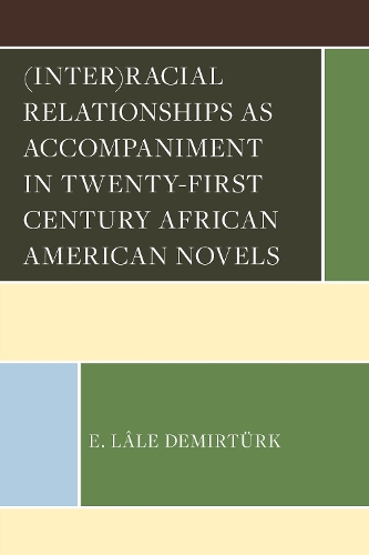 (Inter)racial Relationships as Accompaniment in Twenty-First Century African American Novels.
