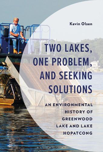 Two Lakes, One Problem, and Seeking Solutions: An Environmental History of Greenwood Lake and Lake Hopatcong.