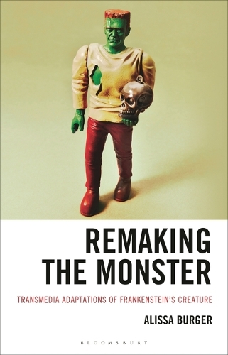 Remaking the Monster: Transmedia Adaptations of Frankenstein's Creature.