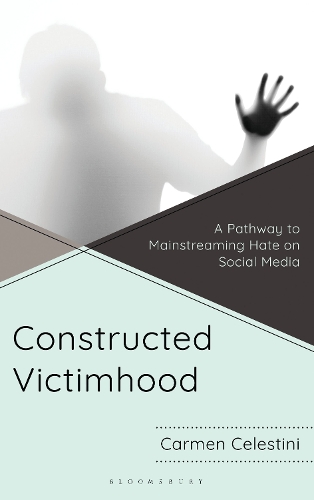 Constructed Victimhood: A Pathway to Mainstreaming Hate on Social Media.