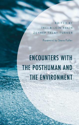 Encounters with the Posthuman and the Environment.