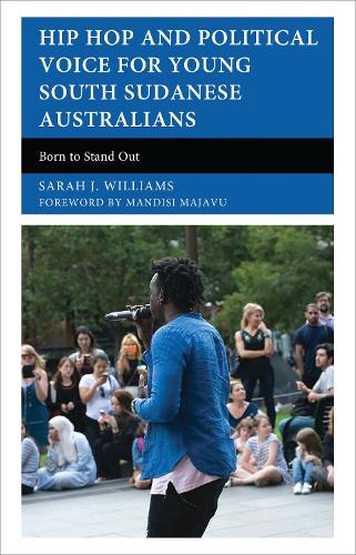 Hip Hop and Political Voice for Young South Sudanese Australians: Born to Stand Out.