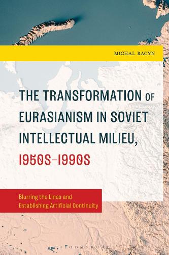 The Transformation of Eurasianism in Soviet Intellectual Milieu, 1950s-1990s