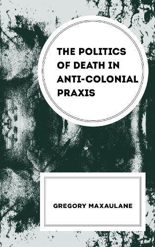 The Politics of Death in Anti-Colonial Praxis.