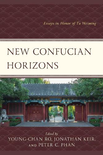 New Confucian Horizons: Essays in Honor of Tu Weiming.