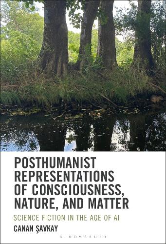 Posthumanist Representations of Consciousness, Nature, and Matter: Science Fiction in the Age of AI.