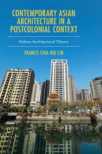 Contemporary Asian Architecture in a Postcolonial Context: Dehors Architectural Theory.