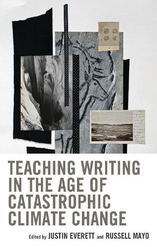 Teaching Writing in the Age of Catastrophic Climate Change.