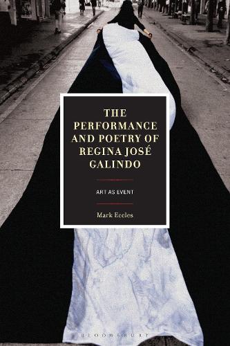 The Performance and Poetry of Regina Jose Galindo: Art as Event.