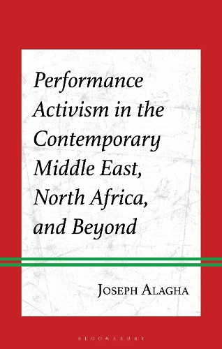 Performance Activism in the Contemporary Middle East, North Africa, and Beyond.