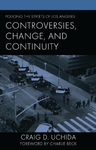 Policing the Streets of Los Angeles: Controversies, Change, and Continuity.