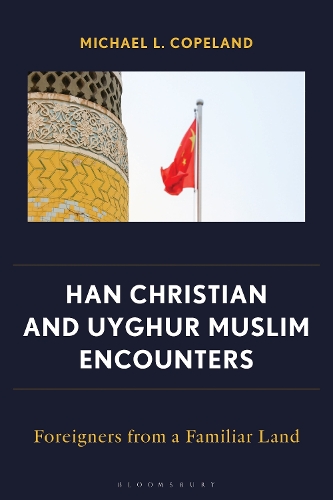 Han Christian and Uyghur Muslim Encounters: Foreigners from a Familiar Land.